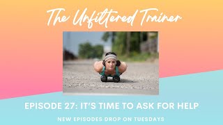 Episode 27: It's Time To Ask For Help