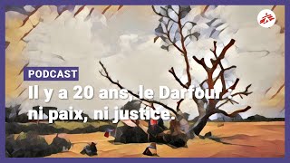 Il y a 20 ans, le Darfour : ni paix, ni justice  | MSF [PODCAST]