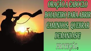 Oração a Caboclo Boiadeiro para abrir caminhos (empregos, concursos entre outros), quebrar demandas