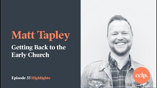 Getting Back to the Early Church w/ Matt Tapley