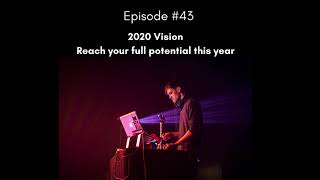 Episode 43 - 2020 Vision: Reach Your Full Potential This Year