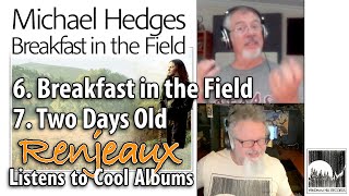 30.06+7 Renjeaux Listens to Breakfast In the Field+Two Days Old, Michael Hedges-Breakfast In t Field