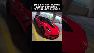 Her Father : Who is that Chevy Corvette out.