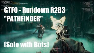 GTFO - Rundown R2B3 "PATHFINDER" (Solo with Bots)