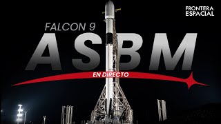 🔴 Lanzamiento de SPACEX (Falcon 9) en la misión ASBM • Directo en español