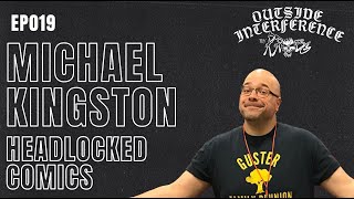 Headlocked w/ Michael Kingston | EP019 | Outside Interference