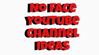 No face without face YouTube channel ideas