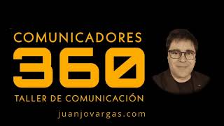 Taller de Comunicación - Comunicadores 360° - Juanjo Vargas