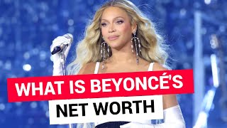 What Is Beyonce’s Net Worth?