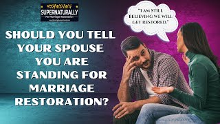 Should You Tell Your Spouse You Are Still Standing for Marriage Restoration?