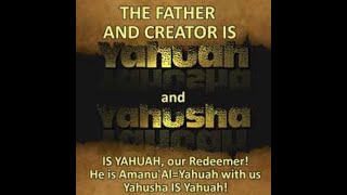 YAHUAH IS YAHUSHA TO THE ESTEEM OF YAH THE FATHER