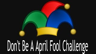 Don't Be A April Fool Challenge