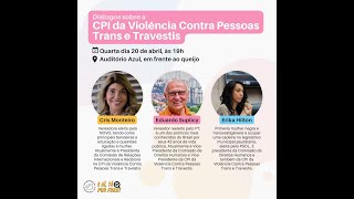 Mesa Diretora da Comissao Parlamentar de Inquérito da Violencia Contra Pessoas Trans e Travestis.