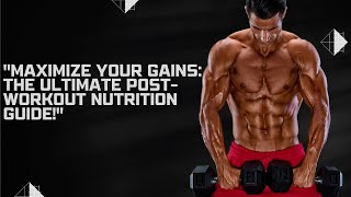 Maximize Your Gains: The Ultimate Post-Workout Nutrition Guide!