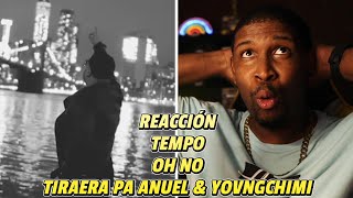 REACCIÓN a Tempo | Oh No | Visualizer | Tiraera Pa Anuel, Yovngchimi y Los Moneyway 🔥