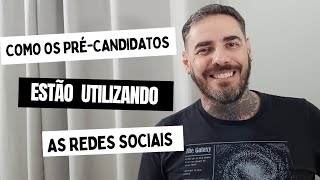 como os pré-candidatos estão utilizando as redes sociais