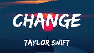 Taylor Swift - Change (Lyrics )