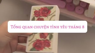 ONLY TAROT || TỔNG QUAN CHUYỆN TÌNH YÊU THÁNG 8