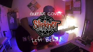 Slipknot - Left Behind | Guitar Cover