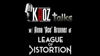 Kaoz Talks - Ep.73 - Anna 'Ace' Brunner (League Of Distortion)