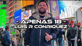 Apenas 18 - Luis R Conriquez (LETRA)(EXCLUSIVA)(CORRIDOS 2022)