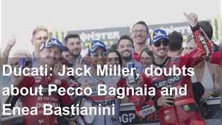 Ducati: Jack Miller, doubts about Pecco Bagnaia and Enea Bastianini