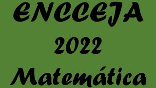 Encceja 2022 - Matemática - Resolução das questões 31 a 60 - Encceja-mat-correção.