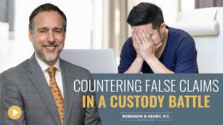 Fighting False Claims in a Custody Case