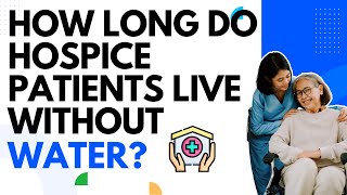 How Long do Hospice Patients Live Without Water?