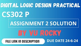 CS302 P ASSIGNMENT 2 SOLUTION SPRING 2024 BY VU ROCKY || CS302 Digital Logic Design Practical