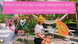 what i eat in a day + conversation about love relationships