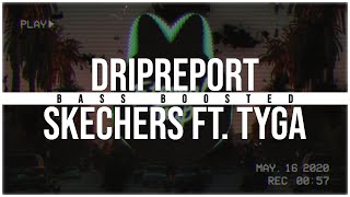 DripReport - Skechers ft. Tyga [Deep Bass Boosted]