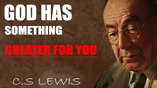 C.S. Lewis Reveals: God is Shaping You for Greatness: Trust His Process and See His Glory