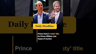 Prince Harry’s ‘nasty’ title for Prince William cost hopes of reunion #shorts #viral