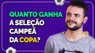 Quanto ganha a seleção campeã da Copa?