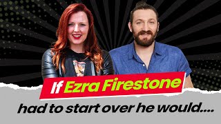 If Ezra Firestone had to start over he would....