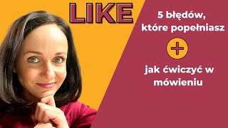 LIKE: 5 NAJCZĘSTSZYCH BŁĘDÓW. WSKAZÓWKI JAK ĆWICZYĆ W MÓWIENIU. POZYTYWNA AKADEMIA JĘZYKOWA #56