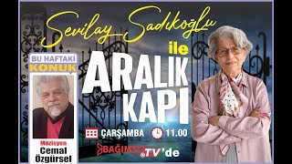 #Canlı │SEVİLAY SADIKOĞLU İLE ARALIK KAPI'NIN KONUĞU: CEMAL ÖZGÜRSEL - MÜZİSYEN