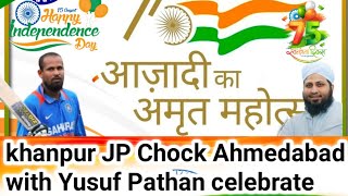 15 August Independence Day celebrate with Yusuf Khan Pathan In Ahmedabad Khanpur JP Chock