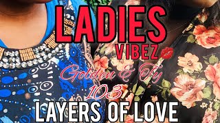 Ladies Vibez :103- Layers Of Love