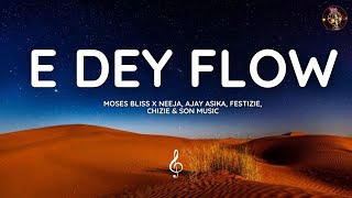 Moses Bliss - E Dey Flow [Official Lyrics] x Neeja, Ajay Asika, Festizie, Chizie & Son Music