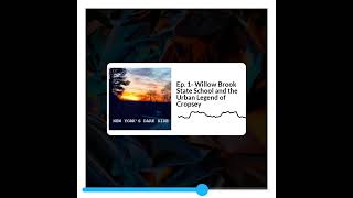 Ep. 1-  WillowBrook State School and the Urban Legend of Cropsey