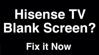 Hisense TV Blank Screen  -  Fix it Now