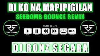 DI KO NA MAPIPIGILAN (BOUNCE MIX) - SEXBOMB GIRLS | DJ RONZ SEGARA