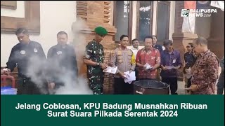 Jelang Coblosan, KPU Badung Musnahkan Ribuan Surat Suara Pilkada Serentak 2024