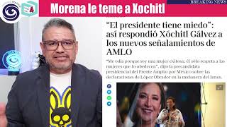 TEMA: Morena le tiene miedo a Xóchitl