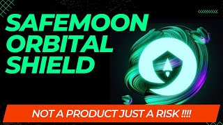 Safemoon Orbital Shield is NOT a Product just a new RISK