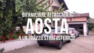 Bifamiliare attaccata a Aosta a un prezzo stratosferico!