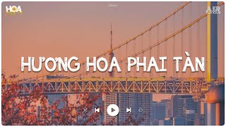 Anh Bộn Bề Còn Nặng Nề Ở Dưới Mưa Lofi - Hương Hoa Phai Tàn H2K  - Nhạc Chill Tik Tok 2024