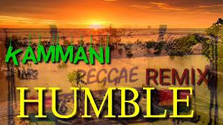 KAMMANI - HUMBLE ( 2020 ) - REGGAE REMIX 2K20